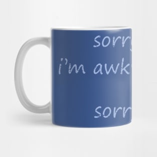 Sorry, I'm Awkward. Sorry. Mug